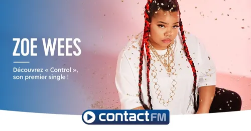 DÉCOUVREZ "CONTROL", LE PREMIER SINGLE DE ZOE WEES SUR CONTACT FM !