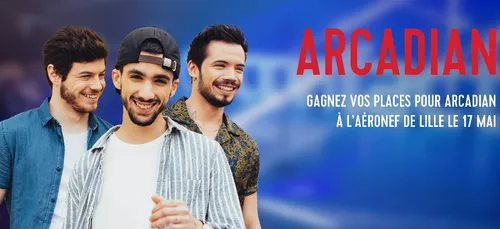 GAGNEZ VOS INVITATIONS POUR ARCADIAN A LILLE