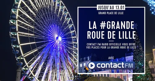 GAGNEZ VOS PLACES POUR LE GRANDE ROUE DE LILLE AVEC CONTACT FM