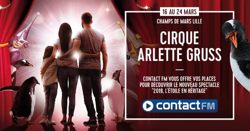 GAGNEZ VOS PLACES POUR LE CIRQUE ARLETTE GRUSS A LILLE