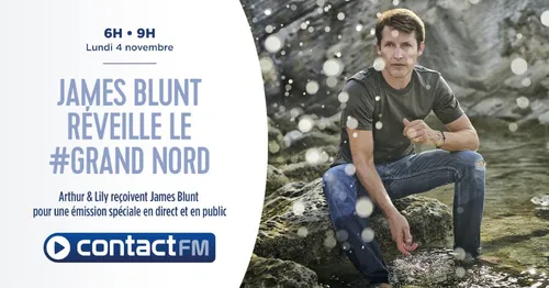 JAMES BLUNT RÉVEILLE LE #GRAND NORD SUR CONTACT FM