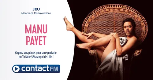 GAGNEZ VOS PLACES POUR LE SPECTACLE DE MANU PAYET