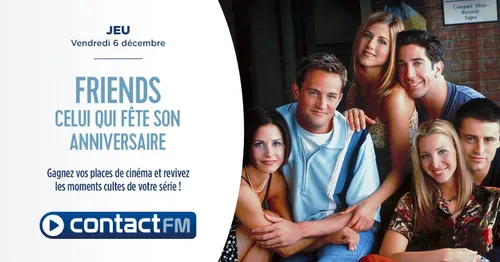 VOS INVITATIONS POUR UNE SOIRÉE FRIENDS AU CINÉMA AVEC CONTACT FM