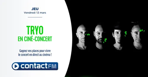 GAGNEZ VOS PLACES POUR LE CINÉ-CONCERT DE TRYO AVEC CONTACT FM