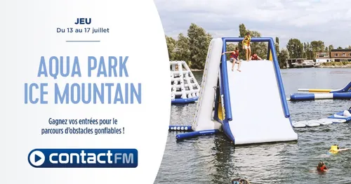 GAGNEZ VOS ENTRÉES POUR AQUA PARK - ICE MOUTAIN AVEC CONTACT FM